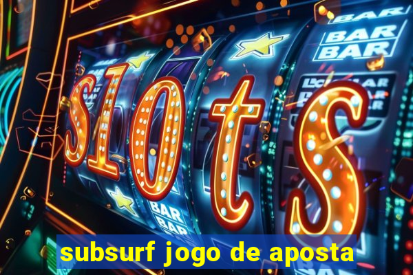 subsurf jogo de aposta